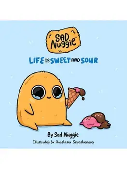 Sad Nuggie. Life Is Sweet and Sour, Hardback/Sad Nuggie