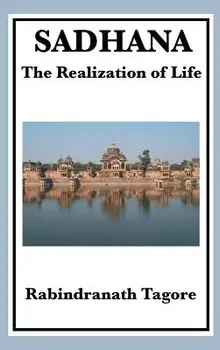 Sadhana: The Realization of Life, Hardcover/Rabindranath Tagore