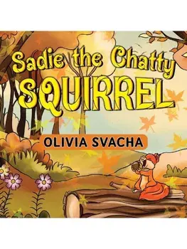 Sadie the Chatty Squirrel, Paperback/Olivia Svacha