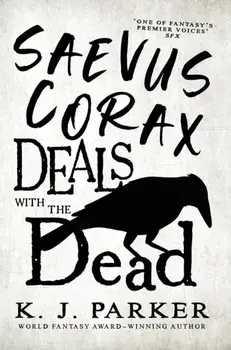 Saevus Corax Deals with the Dead. Corax Book 1, Paperback/K. J. Parker
