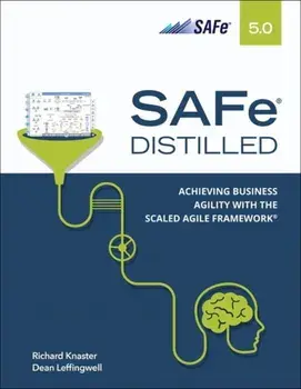Safe 5.0 Distilled; Achieving Business Agility with the Scaled Agile Framework, Paperback/Richard Knaster