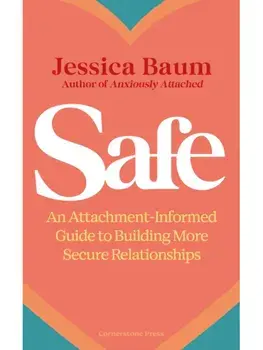 Safe. An Attachment-Informed Guide to Building More Secure Relationships, Paperback/Jessica Baum