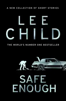 Safe Enough. And Other Stories, Hardback/Lee Child