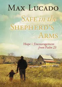 Safe in the Shepherd's Arms: Hope & Encouragement from Psalm 23, Hardcover/Max Lucado