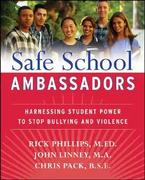 Safe School Ambassadors: Harnessing Student Power to Stop Bullying and Violence, Paperback/Rick Phillips