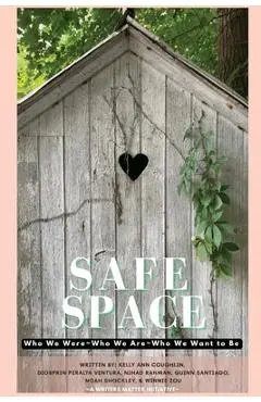 Safe Space: Who We Were, Who We Are, Who We Want to Be - Kelly Ann Coughlin