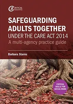 Safeguarding Adults Together under the Care Act 2014. A multi-agency practice guide, Paperback/Barbara Starns