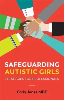 Safeguarding Autistic Girls. Strategies for Professionals, Paperback/Carly Jones