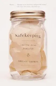 Safekeeping: Some True Stories from a Life, Paperback/Abigail Thomas
