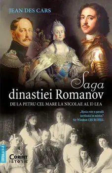 Saga dinastiei Romanov. De la Petru cel Mare la Nicolae al II-lea. Editia a II-a/Jean Des Cars