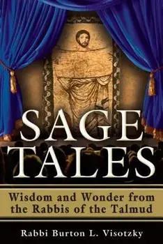 Sage Tales: Wisdom and Wonder from the Rabbis of the Talmud, Paperback/Rabbi Burton L. Visotzky