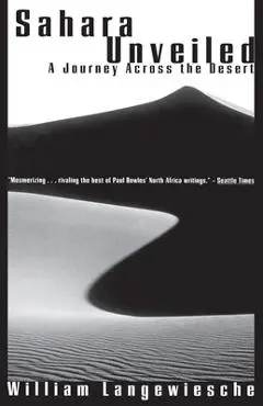 Sahara Unveiled: A Journey Across the Desert - William Langewiesche