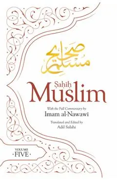 Sahih Muslim (Volume 5): With the Full Commentary by Imam Nawawi - Abul-husain Muslim