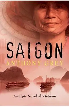Saigon: An Epic Novel of Vietnam - Anthony Grey