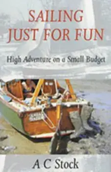 Sailing Just for Fun. High Adventure on a Small Budget, Paperback/A. C. Stock