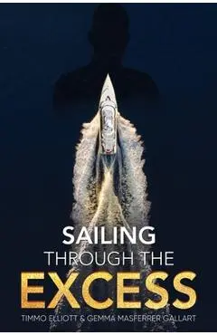 Sailing Through the Excess - Timmo Elliott