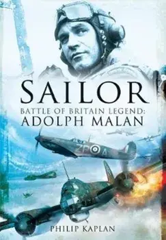 Sailor Malan. Battle of Britain Legend: Adolph Malan, Paperback/Philip Kaplan