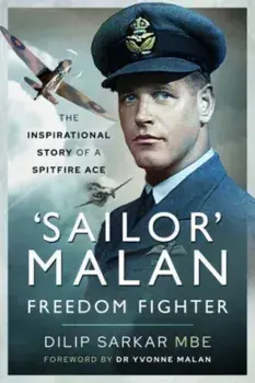 'Sailor' Malan Freedom Fighter. The Inspirational Story of a Spitfire Ace, Paperback/Dilip Sarkar