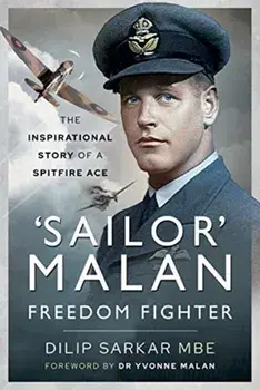 'Sailor' Malan - Freedom Fighter: The Inspirational Story of a Spitfire Ace, Hardcover/Dilip Sarkar Mbe
