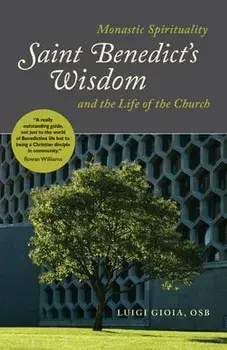 Saint Benedict's Wisdom: Monastic Spirituality and the Life of the Church, Paperback/Luigi Gioia