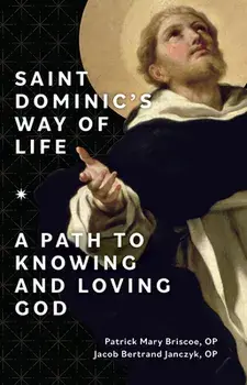 Saint Dominic's Way of Life: A Path to Knowing and Loving God, Paperback/Patrick Mary Briscoe Op