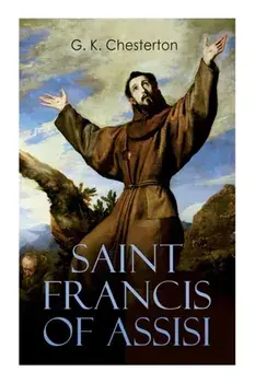 Saint Francis of Assisi: The Life and Times of St. Francis, Paperback/G. K. Chesterton