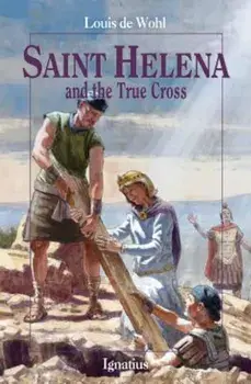 Saint Helena and the True Cross, Paperback/Louis De Wohl