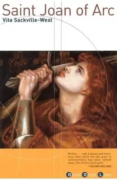 Saint Joan of Arc: Born, January 6th, 1412; Burned as a Heretic, May 30th, 1431; Canonised as a Saint, May 16th, 1920 - Vita Sackville-west