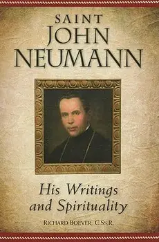 Saint John Neumann: His Writings and Spirituality, Paperback/Richard Boever