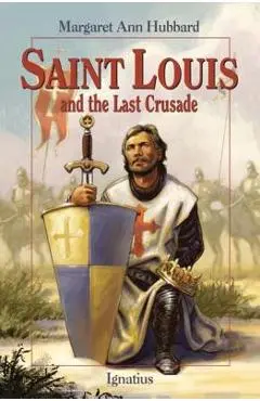 Saint Louis and the Last Crusade - Margaret Ann Hubbard