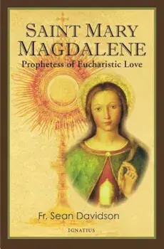 Saint Mary Magdalene: Prophetess of Eucharistic Love, Paperback/Fr Sean Davidson