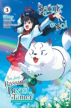 Saint? No! I'm Just a Passing Beast Tamer!, Vol. 3 The Invincible Saint and the Quest for Fluff, Paperback/Inumajin