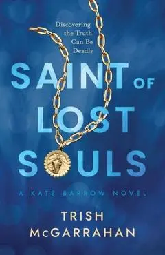 Saint of Lost Souls: A Kate Barrow Novel - Trish Mcgarrahan