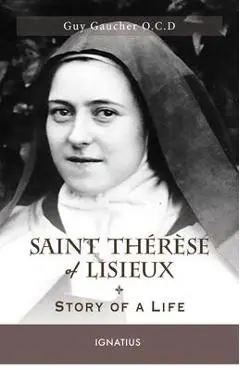 Saint Th�r�se of Lisieux: Story of a Life - Guy Gaucher