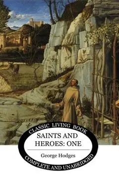 Saints and Heroes Vol 1 - George Hodges
