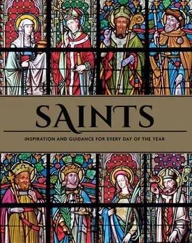 Saints: Inspiration and Guidance for Every Day of the Year Book of Saints Rediscover the Saints, Hardcover/***