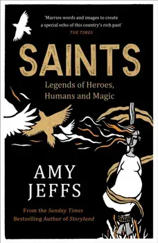 Saints. Medieval Legends of Heroes, Humans and Magic, Paperback/Amy Jeffs