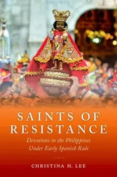 Saints of Resistance. Devotions in the Philippines under Early Spanish Rule, Hardback/***