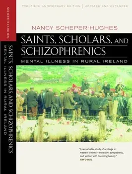 Saints, Scholars, and Schizophrenics: Mental Illness, Paperback/Nancy Scheper-Hughes