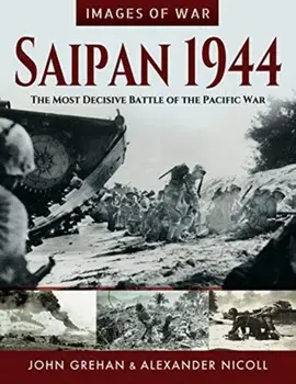 Saipan 1944: The Most Decisive Battle of the Pacific War, Paperback/John Grehan