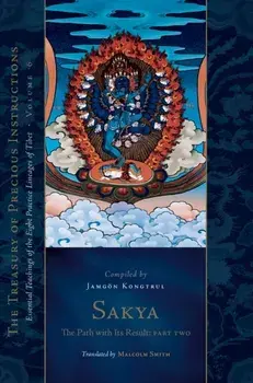 Sakya: The Path with Its Result, Part Two. Essential Teachings of the Eight Practice Lineages of Tibet, Volume 6 (The Treasury of Precious Instructions), Hardback/Jamgon Kongtrul Lodro Taye