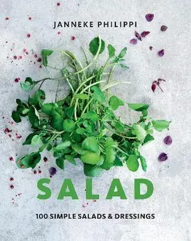Salad. 100 recipes for simple salads & dressings, Hardback/Janneke Philippi