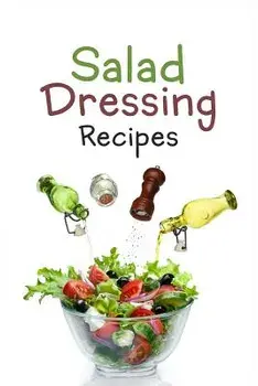 Salad Dressing Recipes: Top 50 Most Delicious Homemade Salad Dressings: 'A Salad Dressing Cookbook', Paperback/Julie Hatfield