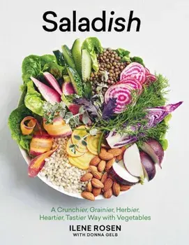 Saladish: A Crunchier, Grainier, Herbier, Heartier, Tastier Way with Vegetables, Hardcover/Ilene Rosen
