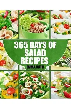 Salads: 365 Days of Salad Recipes (Salads, Salads Recipes, Salads to go, Salad Cookbook, Salads Recipes Cookbook, Salads for W - Emma Katie
