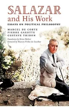 Salazar and His Work: Essays on Political Philosophy - Brian Welter