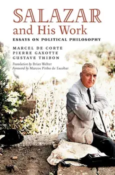 Salazar and His Work: Essays on Political Philosophy, Paperback/Brian Welter
