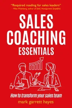 Sales Coaching Essentials. How to transform your sales team, Paperback/Mark Garrett Hayes