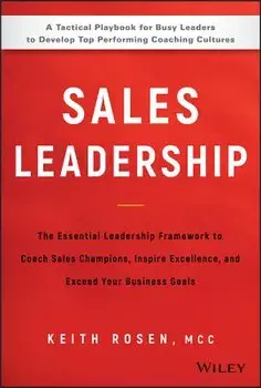 Sales Leadership: The Essential Leadership Framework to Coach Sales Champions, Inspire Excellence, and Exceed Your Business Goals, Hardcover/Keith Rosen