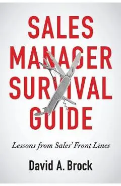 Sales Manager Survival Guide: Lessons From Sales' Front Lines - David A. Brock